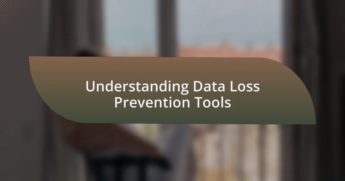 Understanding Data Loss Prevention Tools