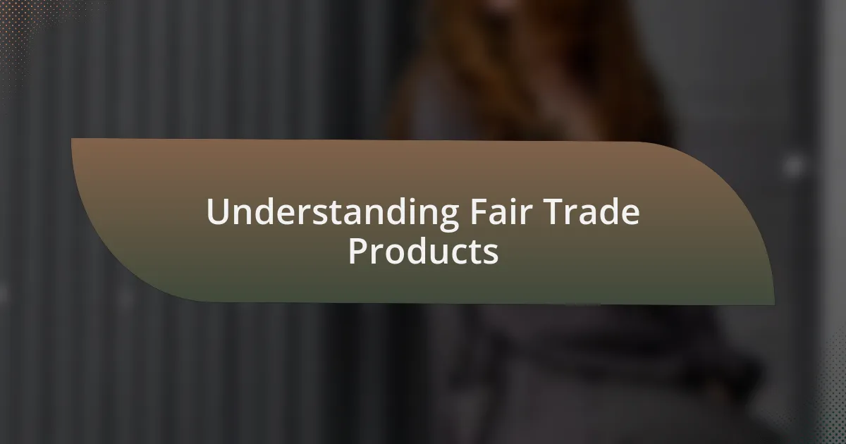 Understanding Fair Trade Products