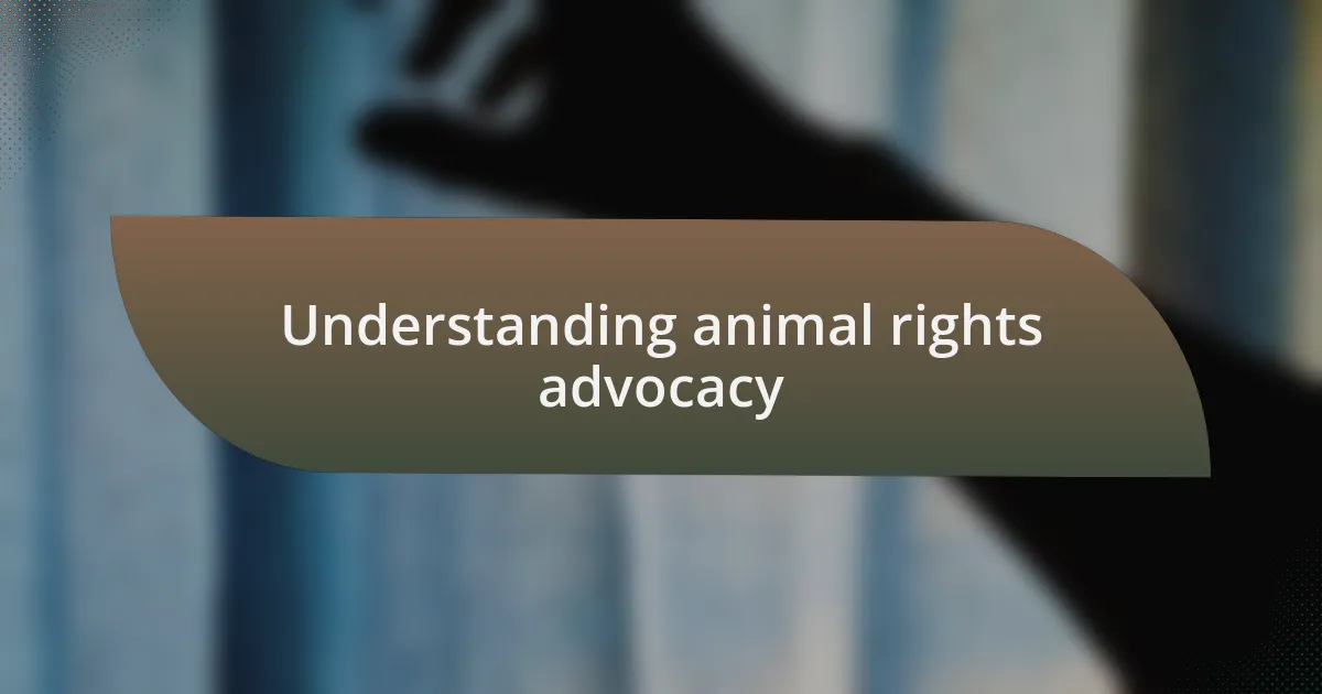 Understanding animal rights advocacy