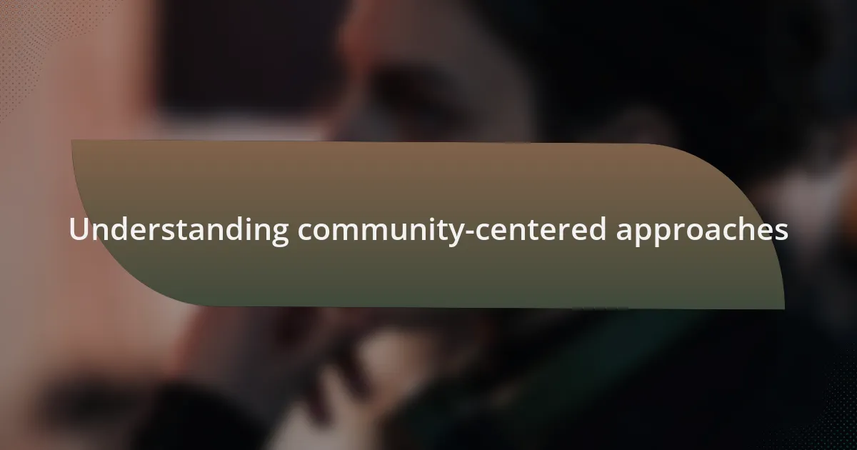 Understanding community-centered approaches