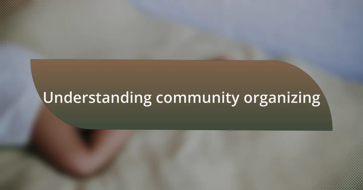 Understanding community organizing