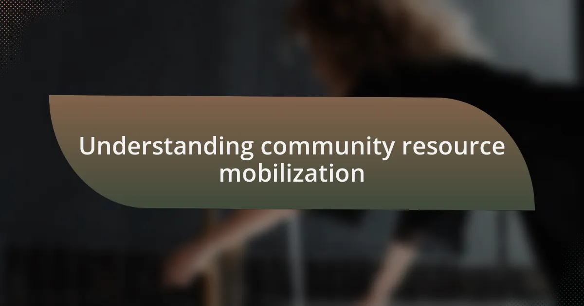 Understanding community resource mobilization