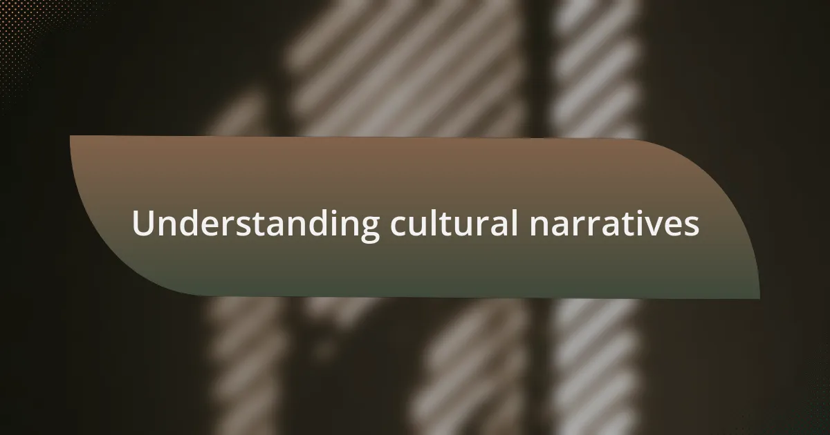 Understanding cultural narratives
