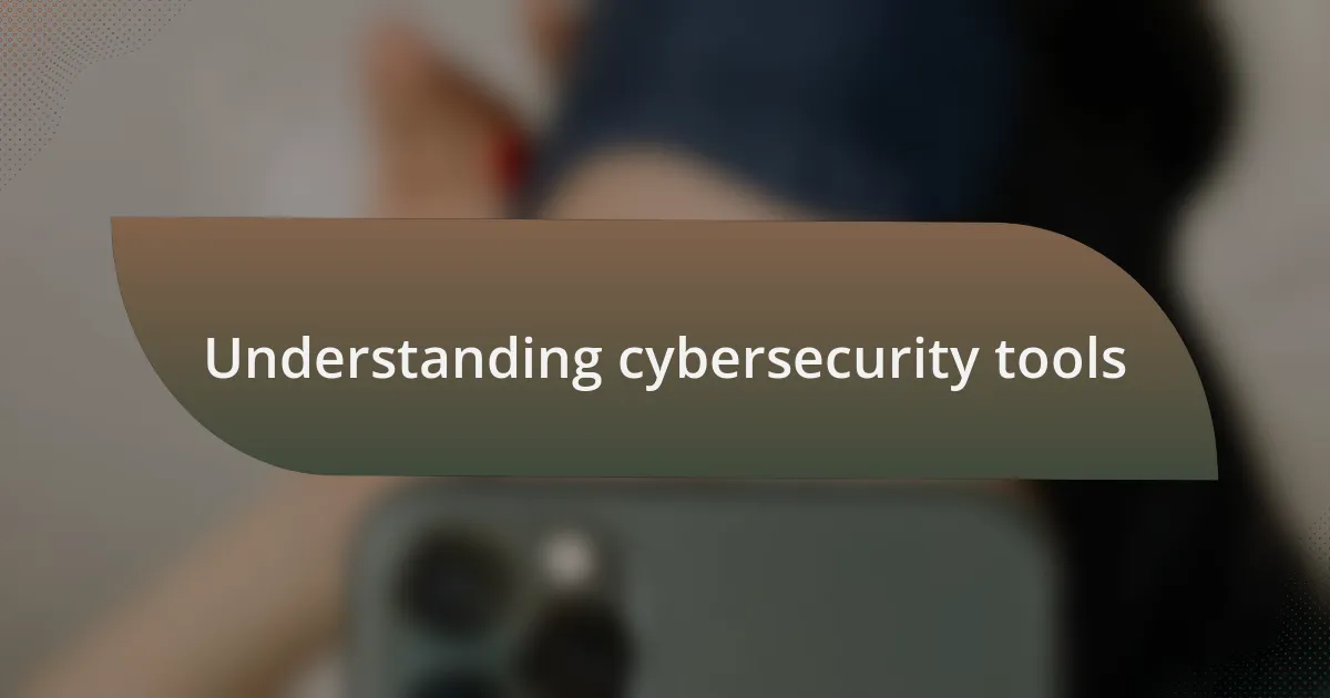 Understanding cybersecurity tools