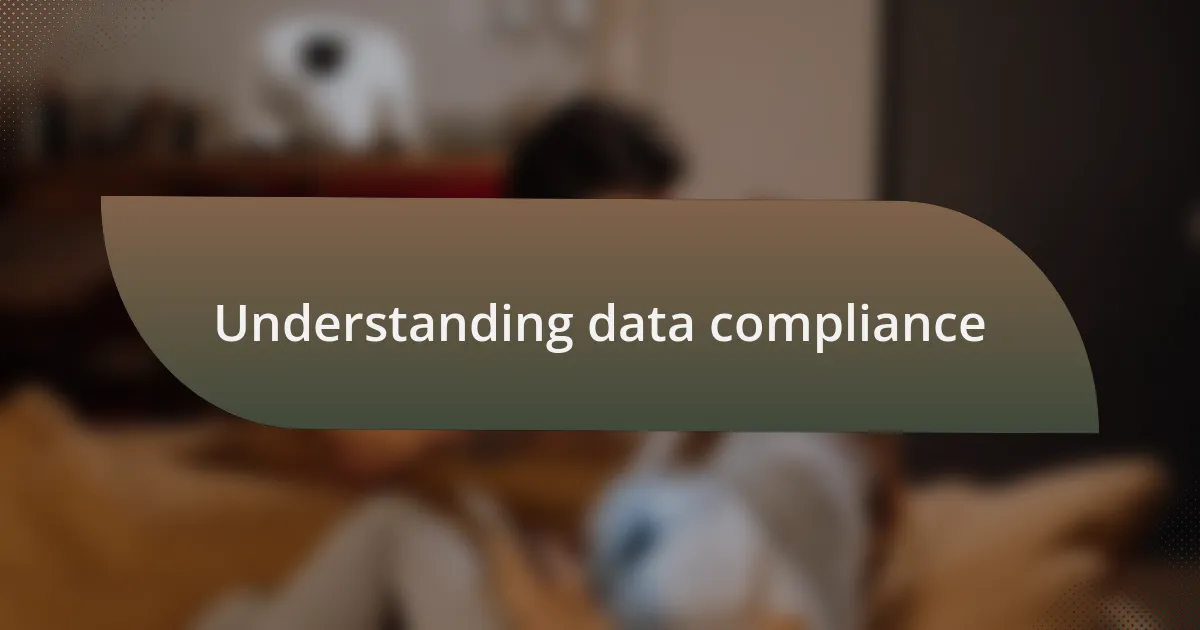 Understanding data compliance