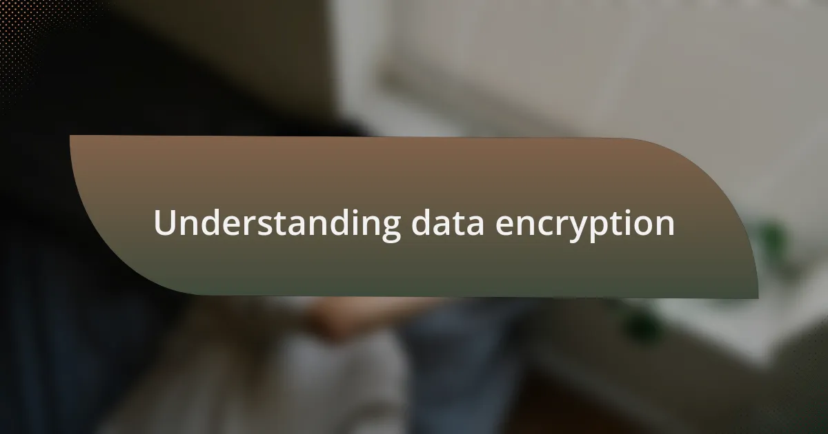 Understanding data encryption