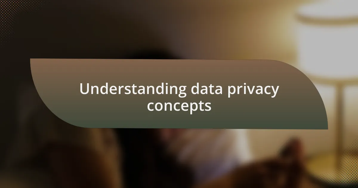Understanding data privacy concepts