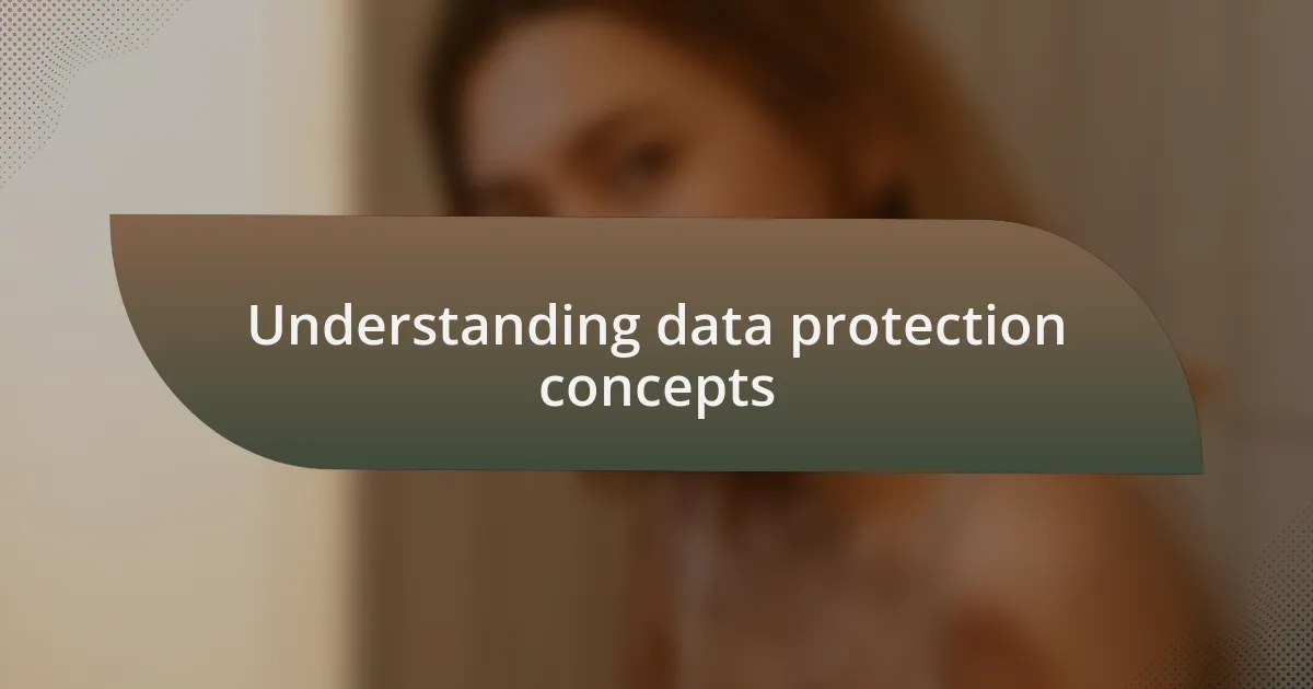 Understanding data protection concepts