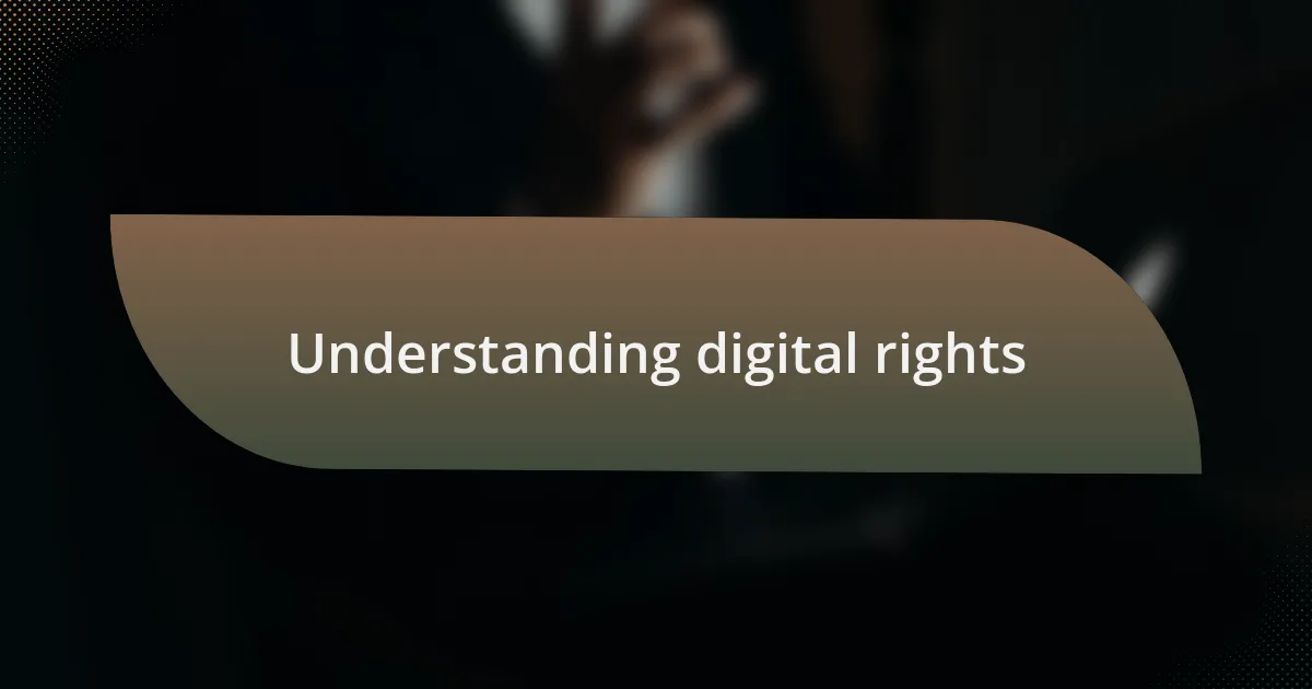 Understanding digital rights