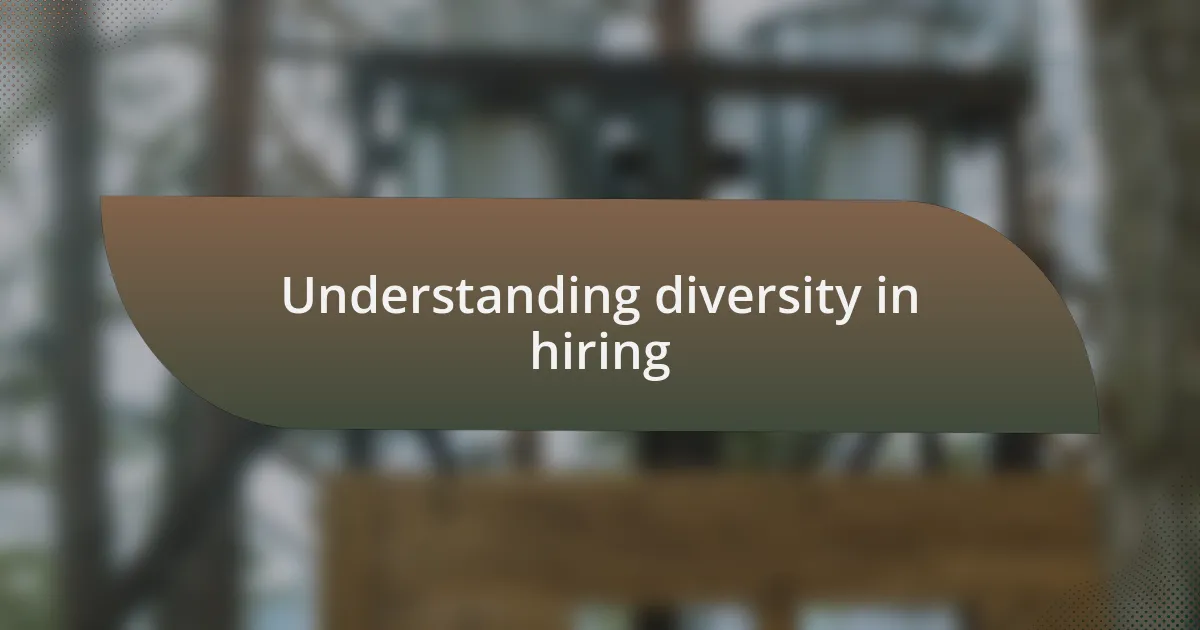 Understanding diversity in hiring
