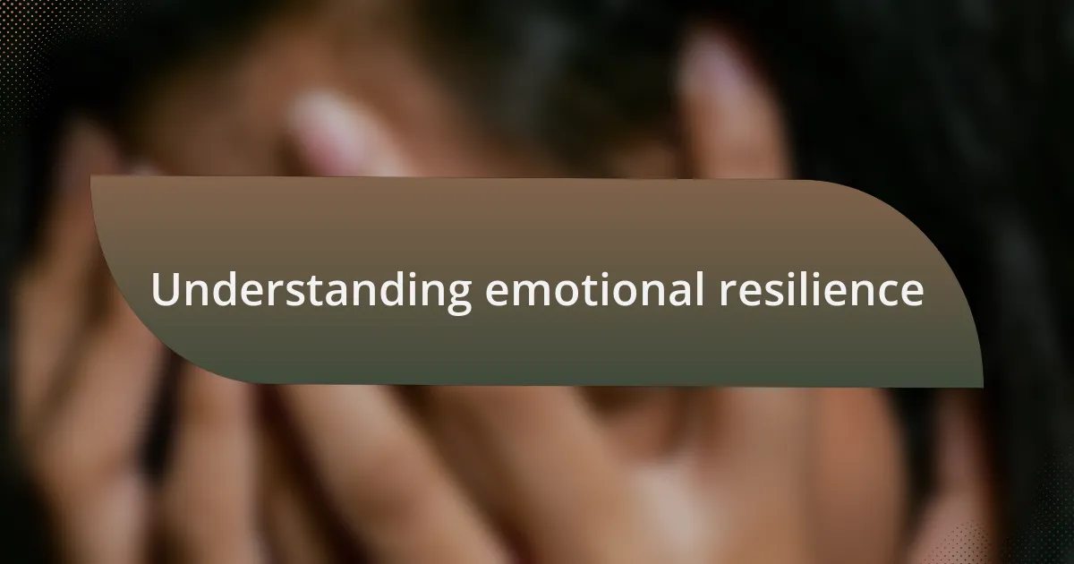 Understanding emotional resilience