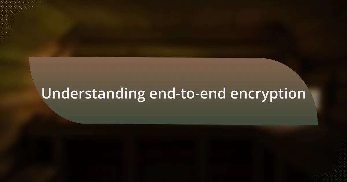 Understanding end-to-end encryption