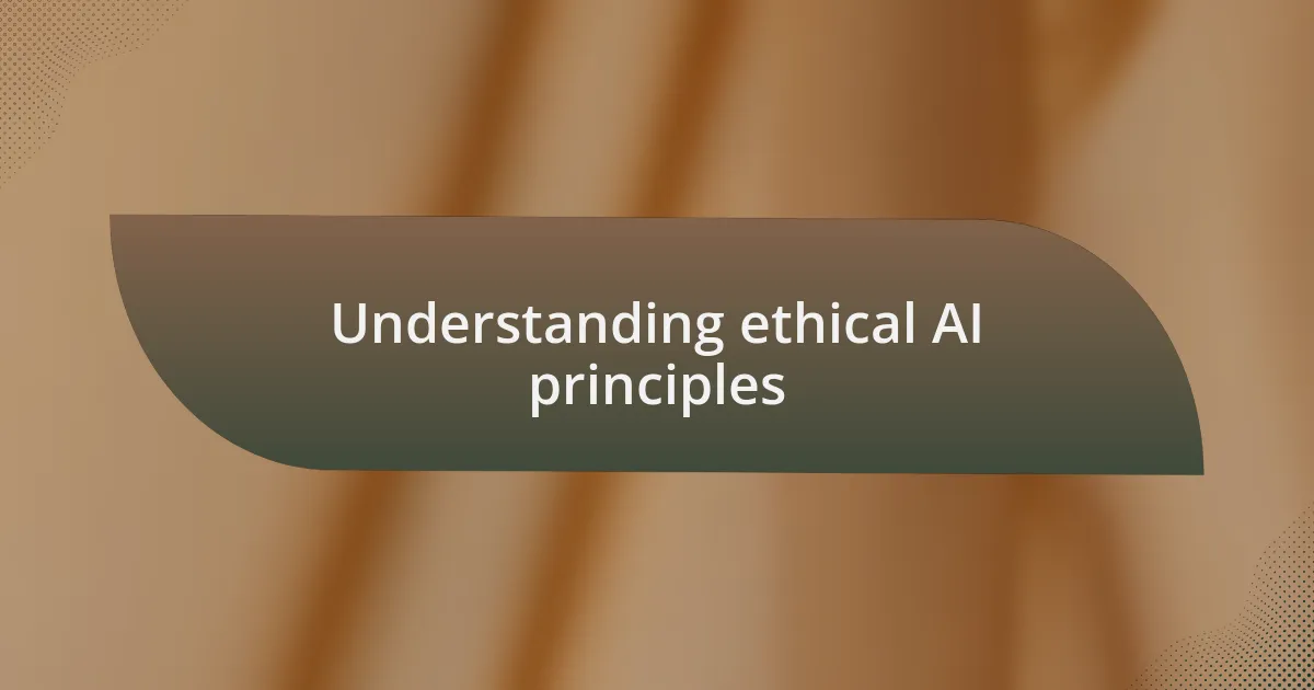 Understanding ethical AI principles