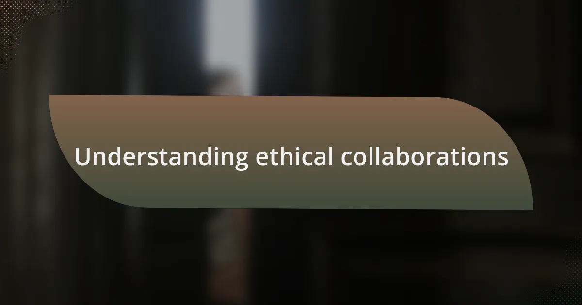 Understanding ethical collaborations