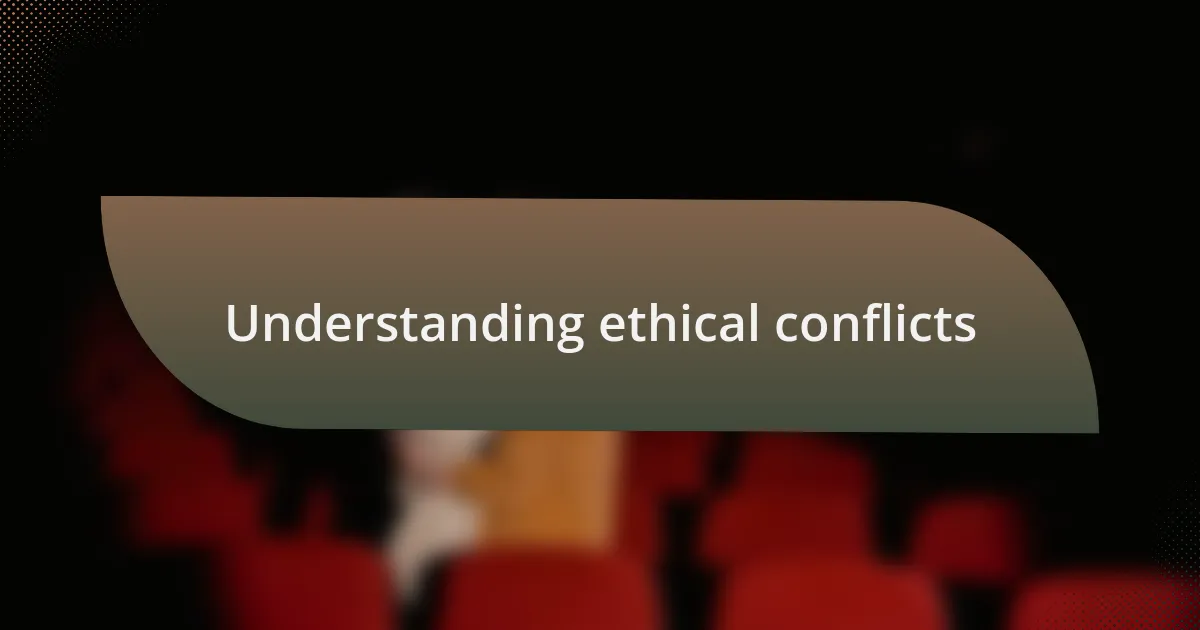 Understanding ethical conflicts
