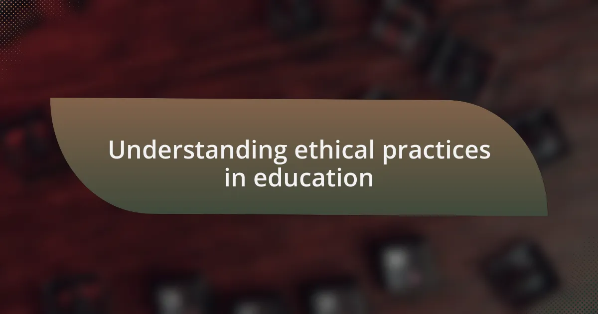 Understanding ethical practices in education