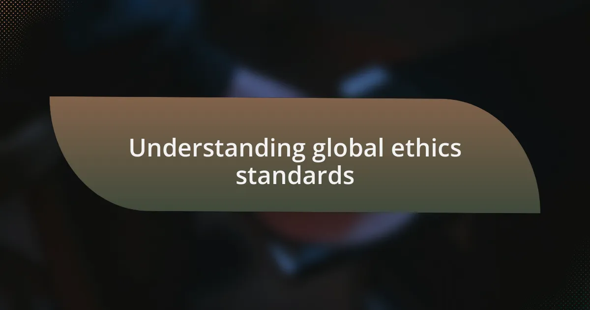 Understanding global ethics standards