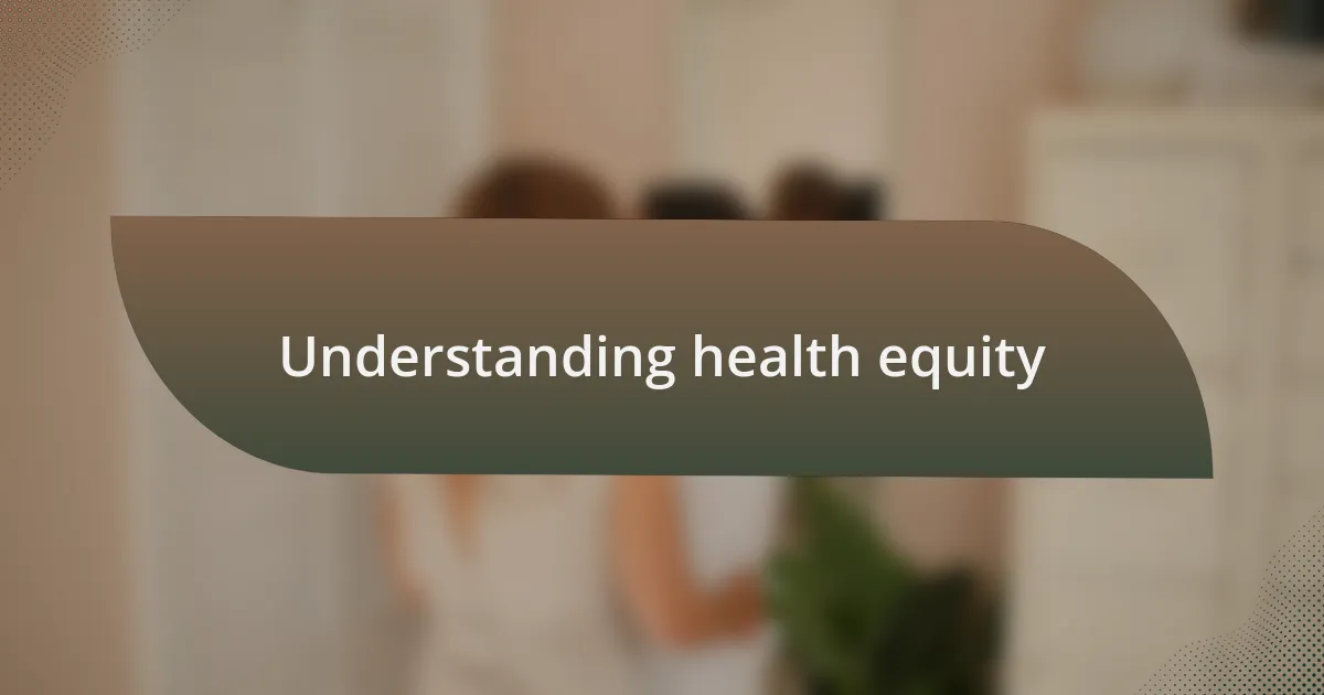 Understanding health equity