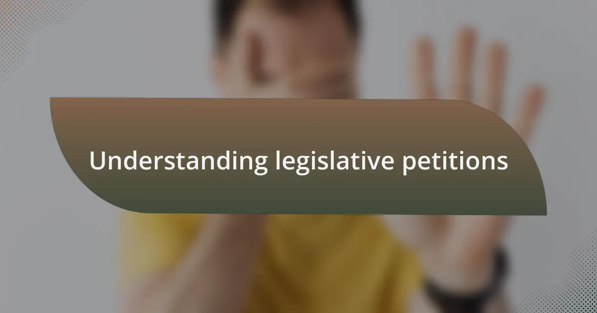 Understanding legislative petitions