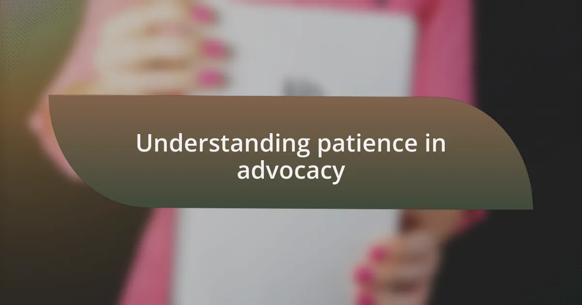 Understanding patience in advocacy