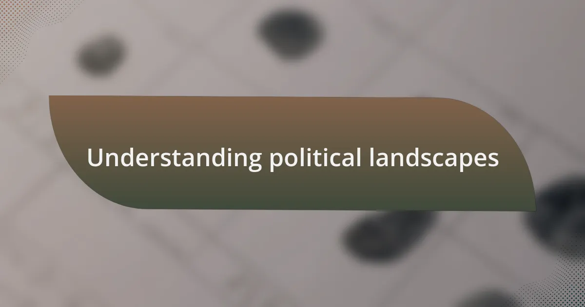 Understanding political landscapes