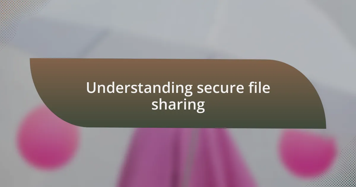 Understanding secure file sharing