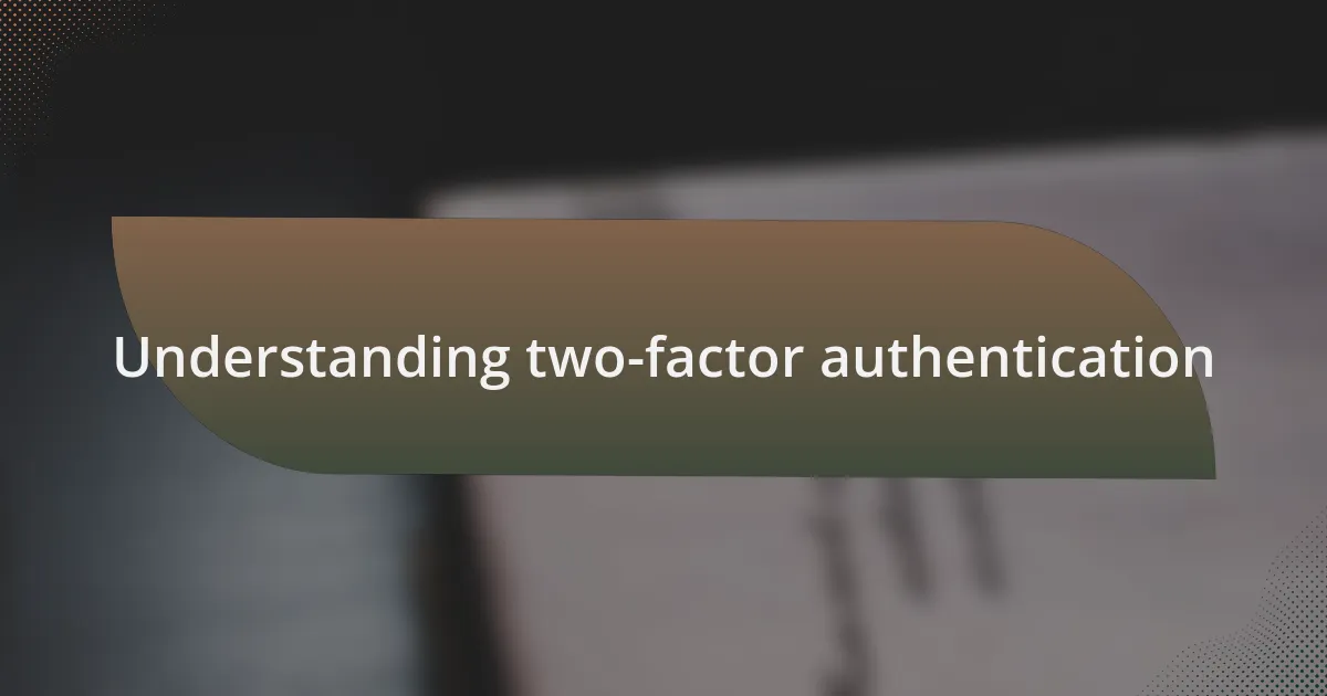 Understanding two-factor authentication