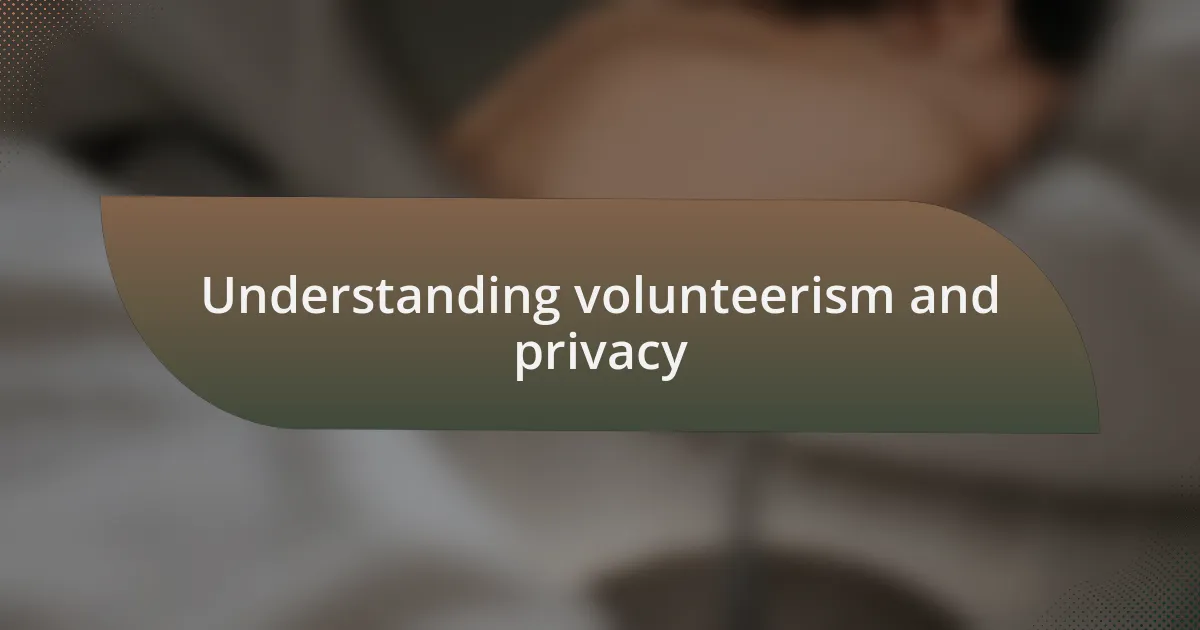 Understanding volunteerism and privacy