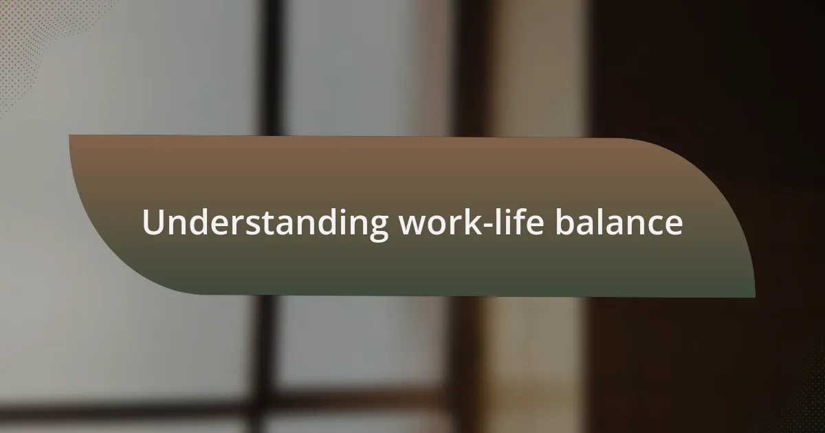 Understanding work-life balance